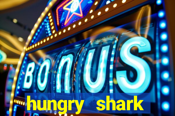 hungry shark evolution dinheiro infinito 2024